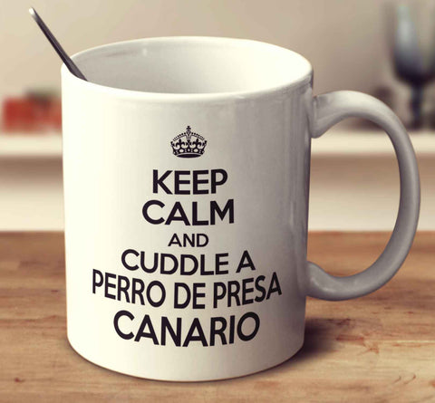 Keep Calm And Cuddle A Perro De Presa Canario