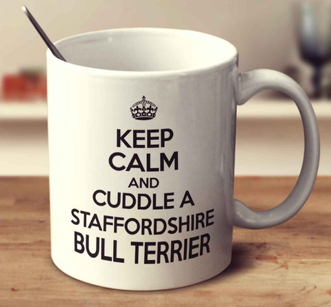 Keep Calm And Cuddle A Staffordshire Bull Terrier