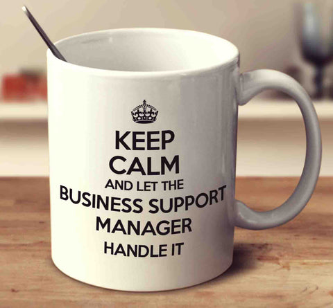 Keep Calm And Let The Business Support Manager Handle It