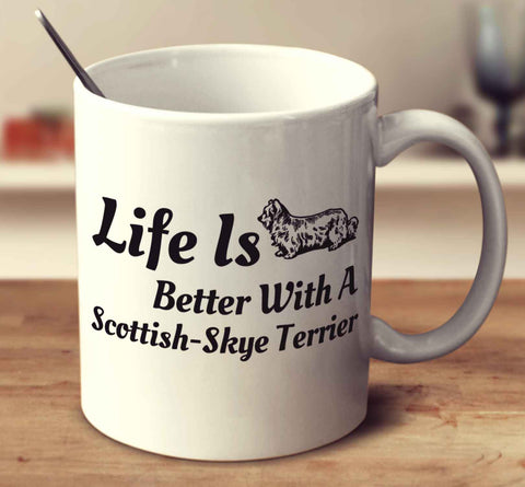 Life Is Better With A Scottish Skye Terrier