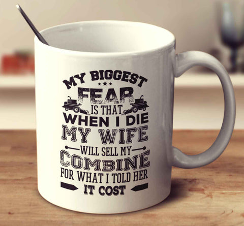 My Biggest Fear Is That When I Die My Wife Will Sell My Combine For What I Told Her It Cost