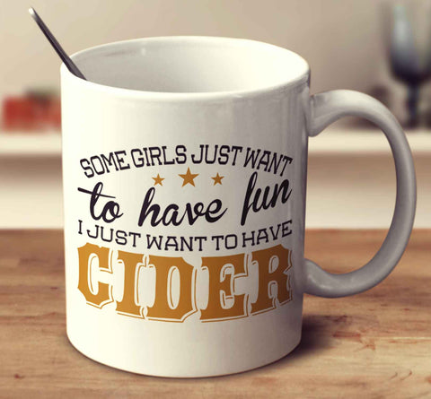 Some Girls Just Want To Have Fun, I Just Want To Have Cider