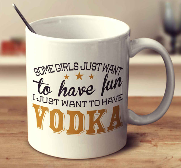 Some Girls Just Want To Have Fun, I Just Want To Have Vodka