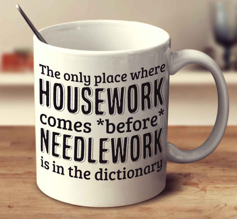 The Only Place Where Housework Comes Before Needlework