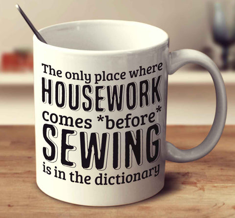 The Only Place Where Housework Comes Before Sewing