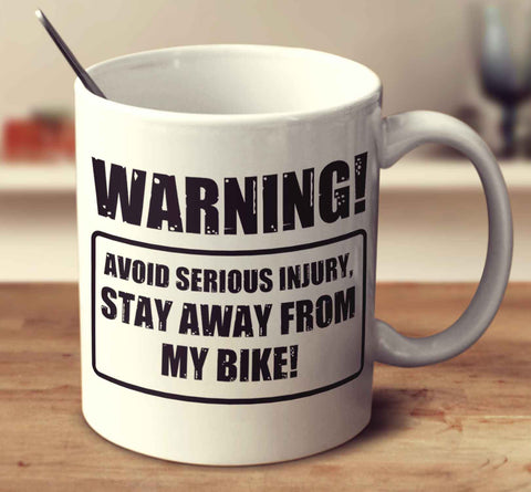 Warning! Avoid Serious Injury, Stay Away From My Bike!