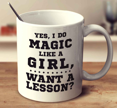Yes, I Do Magic Like A Girl Want A Lesson