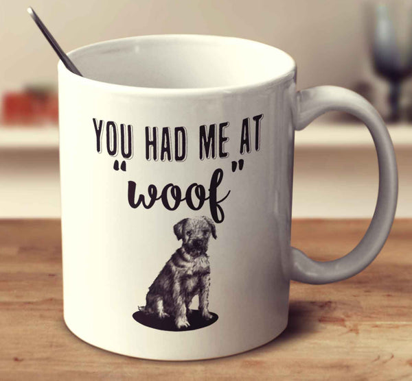 You Had Me At Woof Border Terrier
