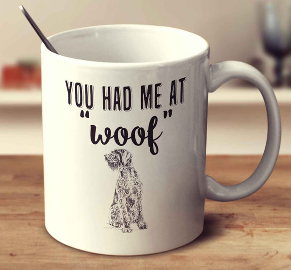 You Had Me At Woof German Wirehaired Pointer
