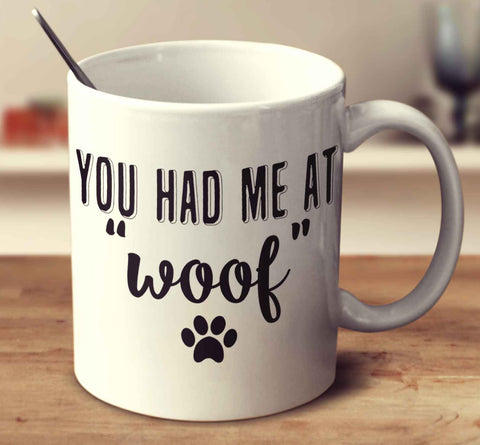 You Had Me At Woof
