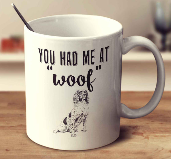You Had Me At Woof Springer Spaniel