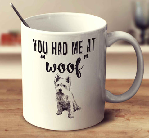 You Had Me At Woof West Highland White Terrier